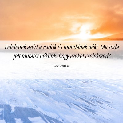 Picture 06 - János 2:18 KAR - Felelének azért a zsidók és mondának néki: - Bible Verse Picture