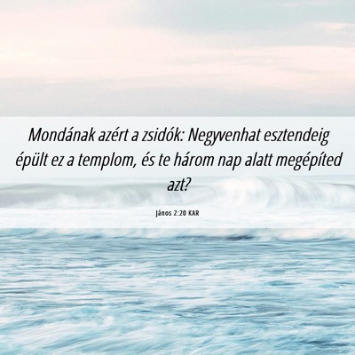Picture 06 - János 2:20 KAR - Mondának azért a zsidók: Negyvenhat esztendeig - Bible Verse Picture