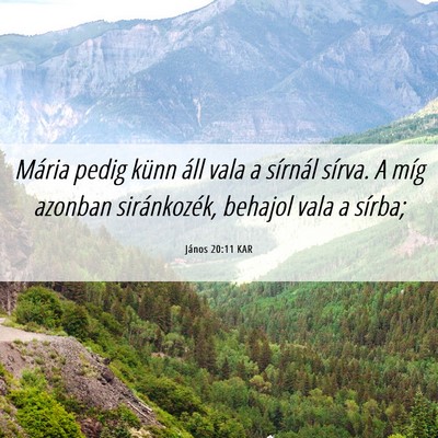 Picture 06 - János 20:11 KAR - Mária pedig künn áll vala a sírnál sírva. A - Bible Verse Picture