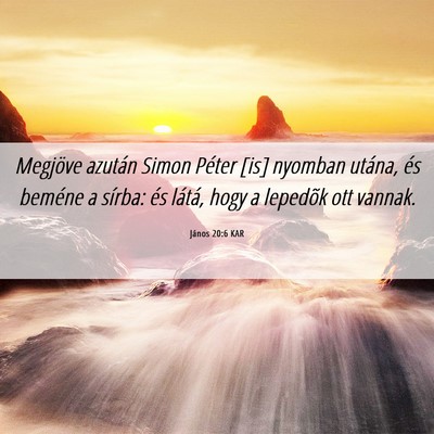 Picture 06 - János 20:6 KAR - Megjöve azután Simon Péter [is] nyomban - Bible Verse Picture