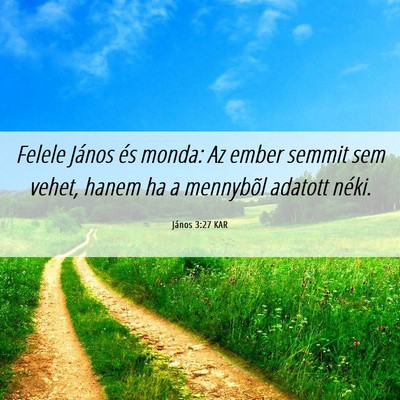 Picture 06 - János 3:27 KAR - Felele János és monda: Az ember semmit sem - Bible Verse Picture