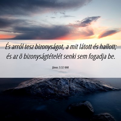 Picture 06 - János 3:32 KAR - És arról tesz bizonyságot, a mit látott és - Bible Verse Picture