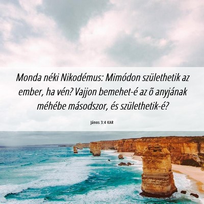 Picture 06 - János 3:4 KAR - Monda néki Nikodémus: Mimódon születhetik az - Bible Verse Picture
