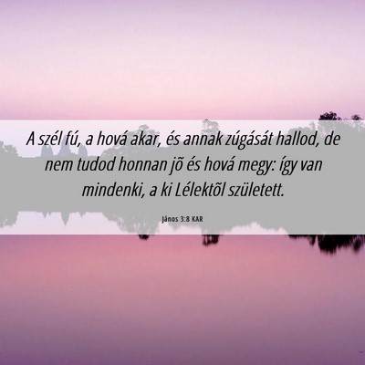 Picture 06 - János 3:8 KAR - A szél fú, a hová akar, és annak zúgását - Bible Verse Picture