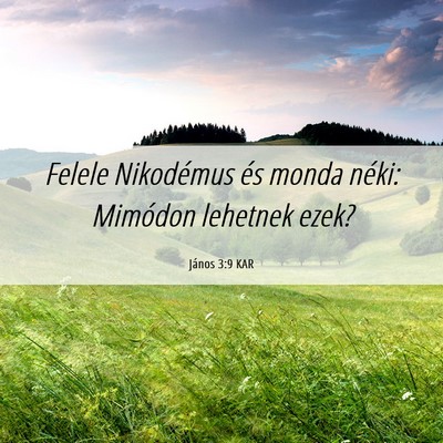 Picture 06 - János 3:9 KAR - Felele Nikodémus és monda néki: Mimódon - Bible Verse Picture