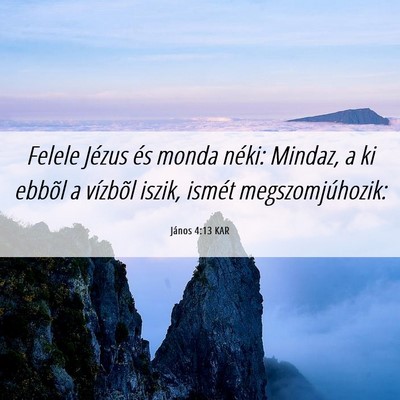 Picture 06 - János 4:13 KAR - Felele Jézus és monda néki: Mindaz, a ki - Bible Verse Picture