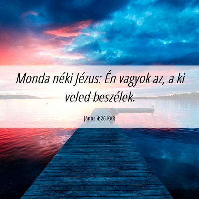 Picture 06 - János 4:26 KAR - Monda néki Jézus: Én vagyok az, a ki veled - Bible Verse Picture