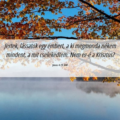 Picture 06 - János 4:29 KAR - Jertek, lássatok egy embert, a ki megmonda - Bible Verse Picture