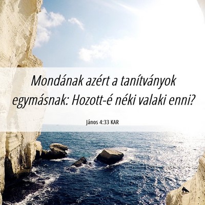 Picture 06 - János 4:33 KAR - Mondának azért a tanítványok egymásnak: - Bible Verse Picture