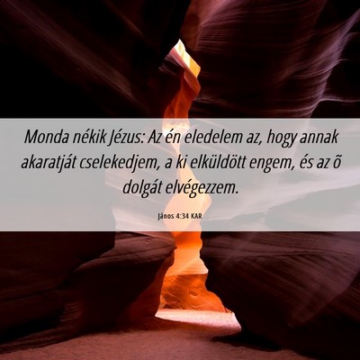 Picture 06 - János 4:34 KAR - Monda nékik Jézus: Az én eledelem az, hogy - Bible Verse Picture