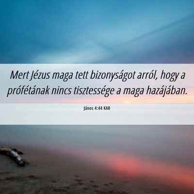 Picture 06 - János 4:44 KAR - Mert Jézus maga tett bizonyságot arról, hogy a - Bible Verse Picture