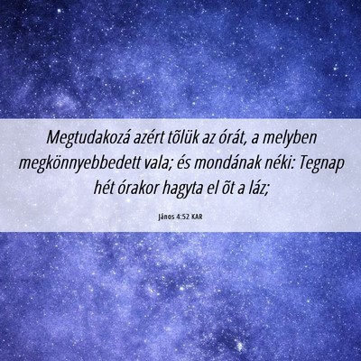 Picture 06 - János 4:52 KAR - Megtudakozá azért tõlük az órát, a melyben - Bible Verse Picture
