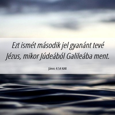 Picture 06 - János 4:54 KAR - Ezt ismét második jel gyanánt tevé Jézus, - Bible Verse Picture