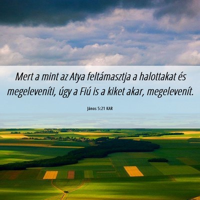 Picture 06 - János 5:21 KAR - Mert a mint az Atya feltámasztja a halottakat - Bible Verse Picture