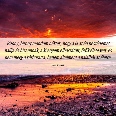 Picture 06 - János 5:24 KAR - Bizony, bizony mondom néktek, hogy a ki az én - Bible Verse Picture