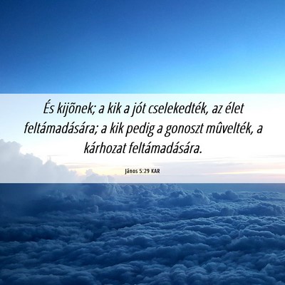 Picture 06 - János 5:29 KAR - És kijõnek; a kik a jót cselekedték, az élet - Bible Verse Picture
