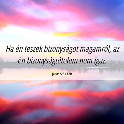 Picture 06 - János 5:31 KAR - Ha én teszek bizonyságot magamról, az én - Bible Verse Picture