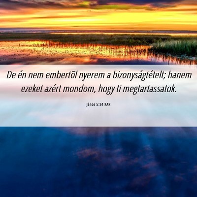 Picture 06 - János 5:34 KAR - De én nem embertõl nyerem a bizonyságtételt; - Bible Verse Picture