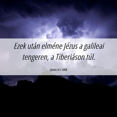 Picture 06 - János 6:1 KAR - Ezek után elméne Jézus a galileai tengeren, a - Bible Verse Picture