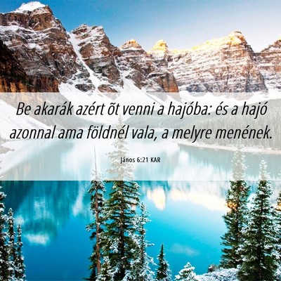 Picture 06 - János 6:21 KAR - Be akarák azért õt venni a hajóba: és a - Bible Verse Picture