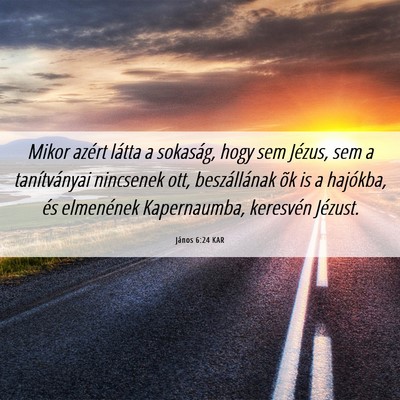 Picture 06 - János 6:24 KAR - Mikor azért látta a sokaság, hogy sem Jézus, - Bible Verse Picture