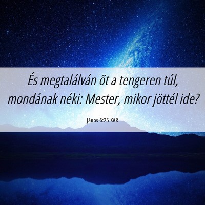 Picture 06 - János 6:25 KAR - És megtalálván õt a tengeren túl, mondának - Bible Verse Picture