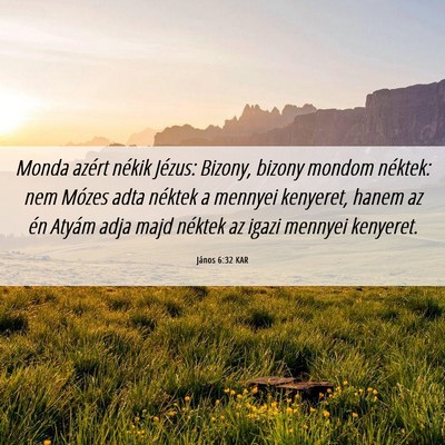 Picture 06 - János 6:32 KAR - Monda azért nékik Jézus: Bizony, bizony mondom - Bible Verse Picture