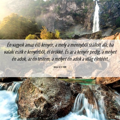 Picture 06 - János 6:51 KAR - Én vagyok amaz élõ kenyér, a mely a mennybõl - Bible Verse Picture