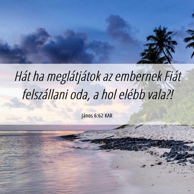Picture 06 - János 6:62 KAR - Hát ha meglátjátok az embernek Fiát - Bible Verse Picture
