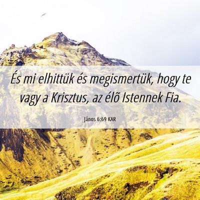 Picture 06 - János 6:69 KAR - És mi elhittük és megismertük, hogy te vagy a - Bible Verse Picture
