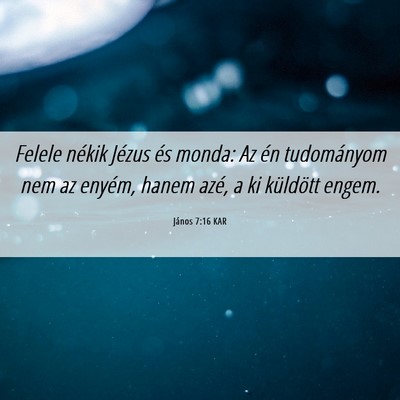 Picture 06 - János 7:16 KAR - Felele nékik Jézus és monda: Az én - Bible Verse Picture
