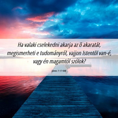 Picture 06 - János 7:17 KAR - Ha valaki cselekedni akarja az õ akaratát, - Bible Verse Picture