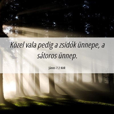 Picture 06 - János 7:2 KAR - Közel vala pedig a zsidók ünnepe, a sátoros - Bible Verse Picture