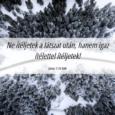 Picture 06 - János 7:24 KAR - Ne ítéljetek a látszat után, hanem igaz - Bible Verse Picture