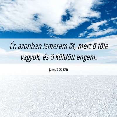 Picture 06 - János 7:29 KAR - Én azonban ismerem õt, mert õ tõle vagyok, - Bible Verse Picture