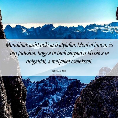 Picture 06 - János 7:3 KAR - Mondának azért néki az õ atyjafiai: Menj el - Bible Verse Picture