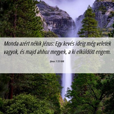 Picture 06 - János 7:33 KAR - Monda azért nékik Jézus: Egy kevés ideig még - Bible Verse Picture