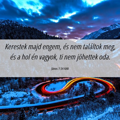 Picture 06 - János 7:34 KAR - Kerestek majd engem, és nem találtok meg, és a - Bible Verse Picture