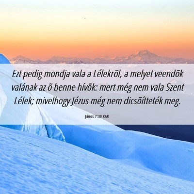 Picture 06 - János 7:39 KAR - Ezt pedig mondja vala a Lélekrõl, a melyet - Bible Verse Picture