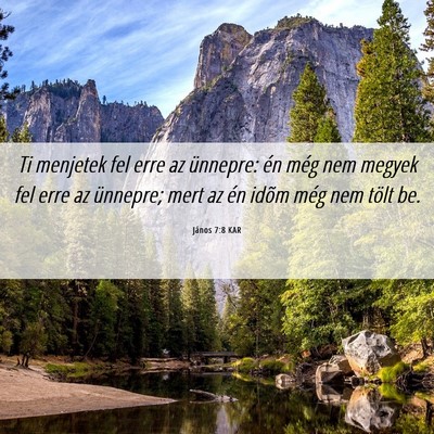 Picture 06 - János 7:8 KAR - Ti menjetek fel erre az ünnepre: én még nem - Bible Verse Picture