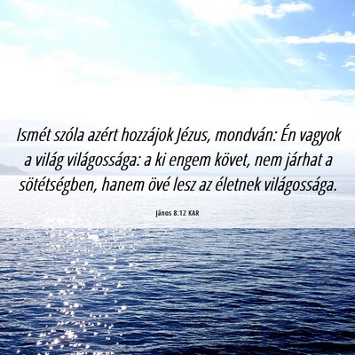 Picture 06 - János 8:12 KAR - Ismét szóla azért hozzájok Jézus, mondván: - Bible Verse Picture