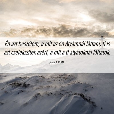 Picture 06 - János 8:38 KAR - Én azt beszélem, a mit az én Atyámnál - Bible Verse Picture