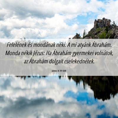 Picture 06 - János 8:39 KAR - Felelének és mondának néki: A mi atyánk - Bible Verse Picture