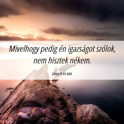 Picture 06 - János 8:45 KAR - Mivelhogy pedig én igazságot szólok, nem - Bible Verse Picture