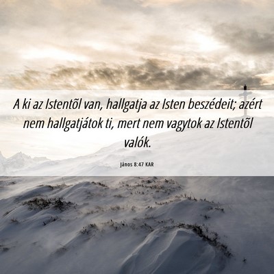 Picture 06 - János 8:47 KAR - A ki az Istentõl van, hallgatja az Isten - Bible Verse Picture