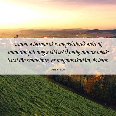 Picture 06 - János 9:15 KAR - Szintén a farizeusok is megkérdezék azért - Bible Verse Picture