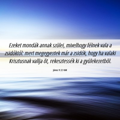 Picture 06 - János 9:22 KAR - Ezeket mondák annak szülei, mivelhogy félnek - Bible Verse Picture