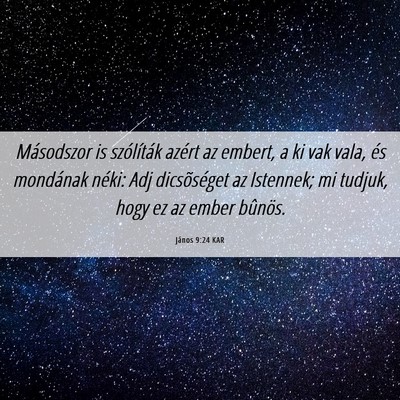 Picture 06 - János 9:24 KAR - Másodszor is szólíták azért az embert, a ki - Bible Verse Picture