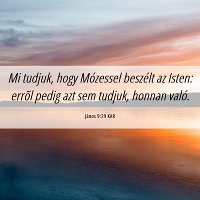 Picture 06 - János 9:29 KAR - Mi tudjuk, hogy Mózessel beszélt az Isten: - Bible Verse Picture