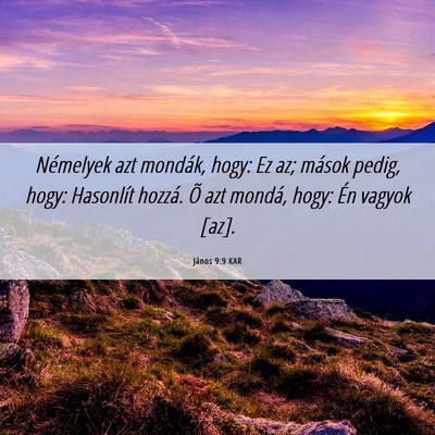 Picture 06 - János 9:9 KAR - Némelyek azt mondák, hogy: Ez az; mások pedig, - Bible Verse Picture
